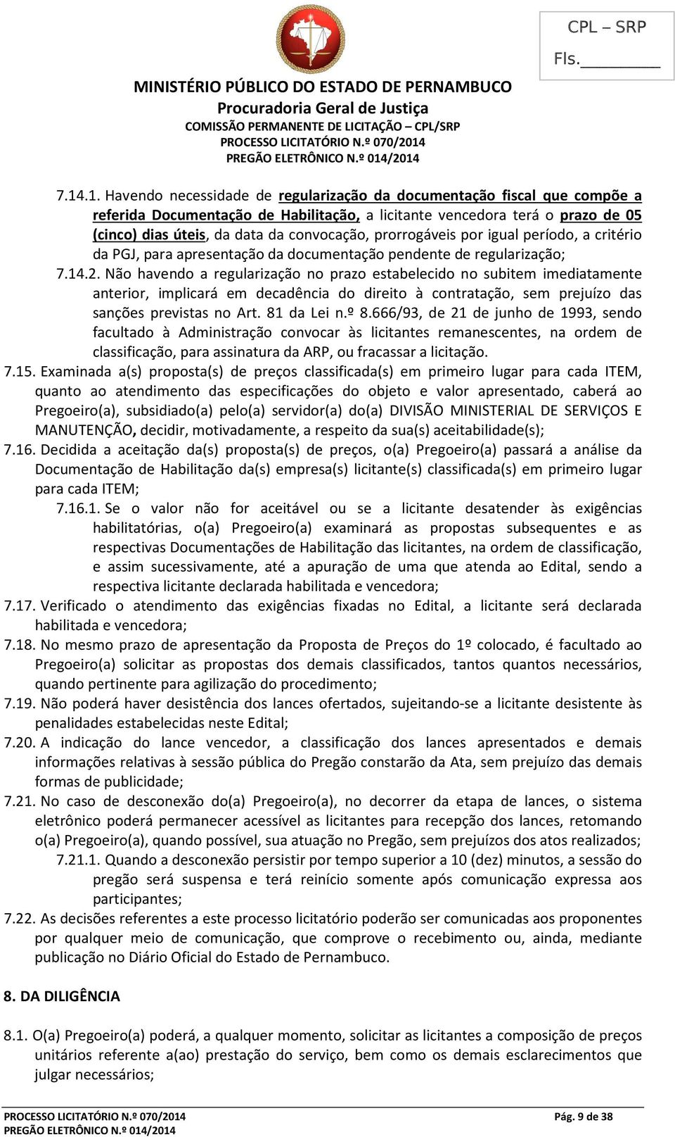 prorrogáveis por igual período, a critério da PGJ, para apresentação da documentação pendente de regularização; 7.14.2.