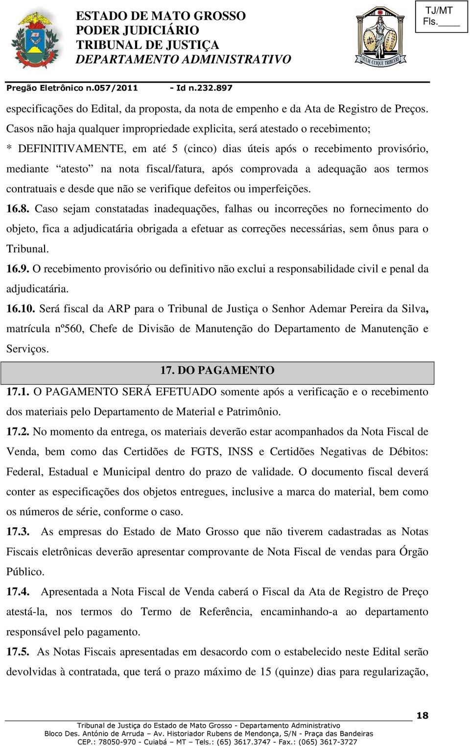 comprovada a adequação aos termos contratuais e desde que não se verifique defeitos ou imperfeições. 16.8.