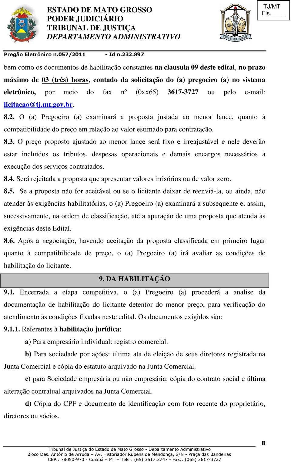 8.3. O preço proposto ajustado ao menor lance será fixo e irreajustável e nele deverão estar incluídos os tributos, despesas operacionais e demais encargos necessários à execução dos serviços