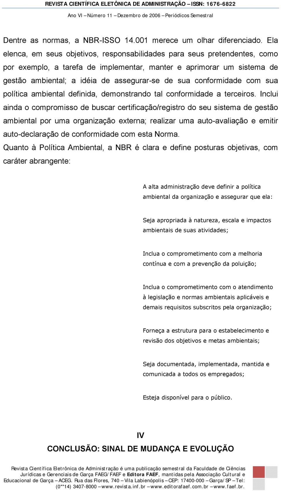 conformidade com sua política ambiental definida, demonstrando tal conformidade a terceiros.