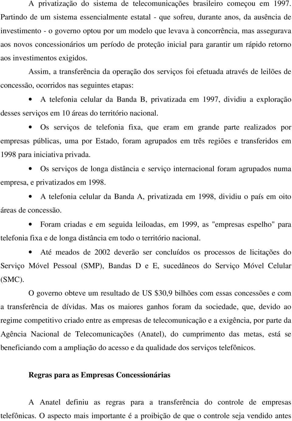 concessionários um período de proteção inicial para garantir um rápido retorno aos investimentos exigidos.