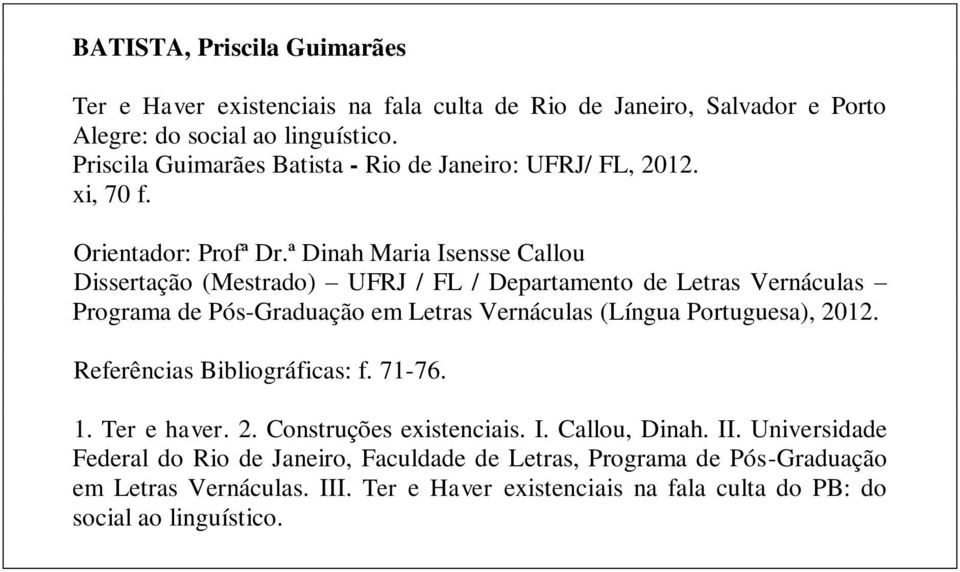 ª Dinah Maria Isensse Callou Dissertação (Mestrado) UFRJ / FL / Departamento de Letras Vernáculas Programa de Pós-Graduação em Letras Vernáculas (Língua Portuguesa), 2012.