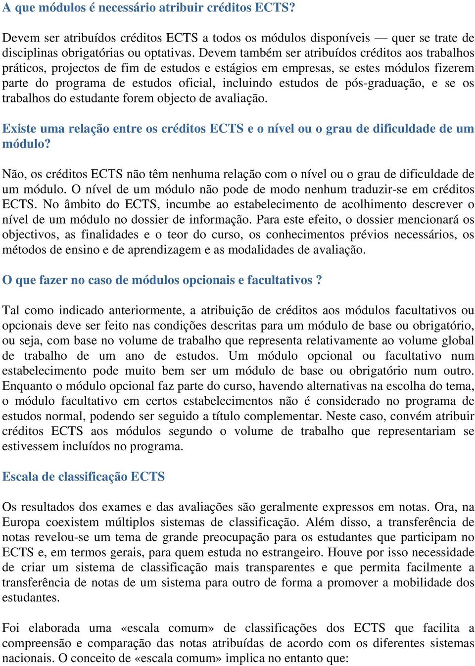 pós-graduação, e se os trabalhos do estudante forem objecto de avaliação. Existe uma relação entre os créditos ECTS e o nível ou o grau de dificuldade de um módulo?