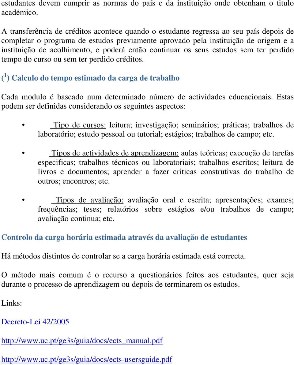 e poderá então continuar os seus estudos sem ter perdido tempo do curso ou sem ter perdido créditos.