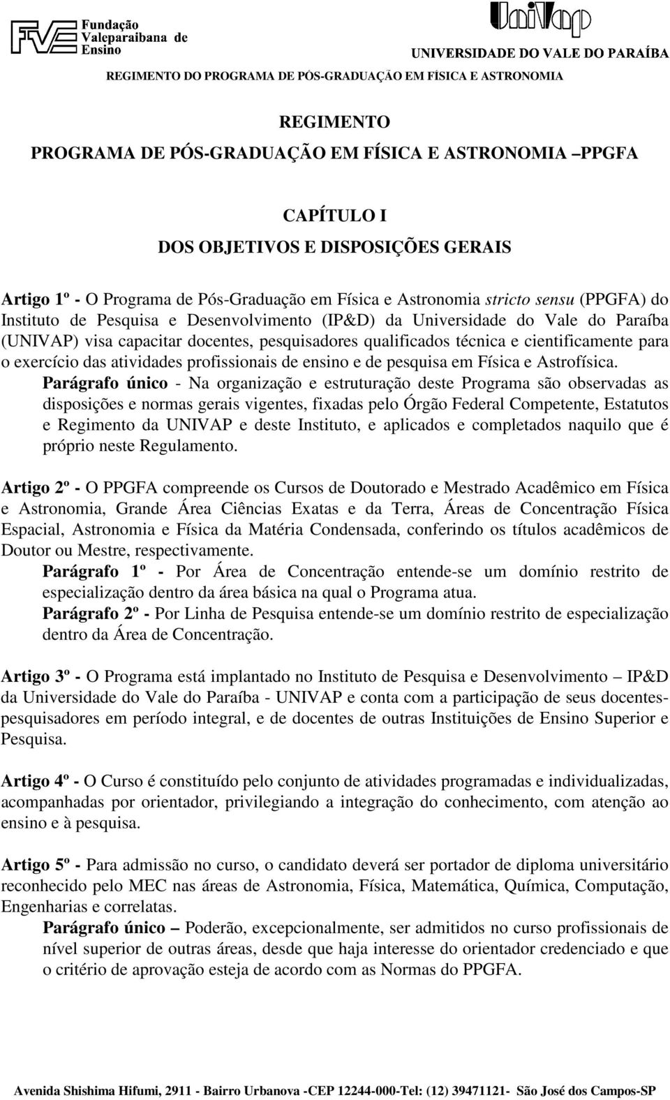 atividades profissionais de ensino e de pesquisa em Física e Astrofísica.