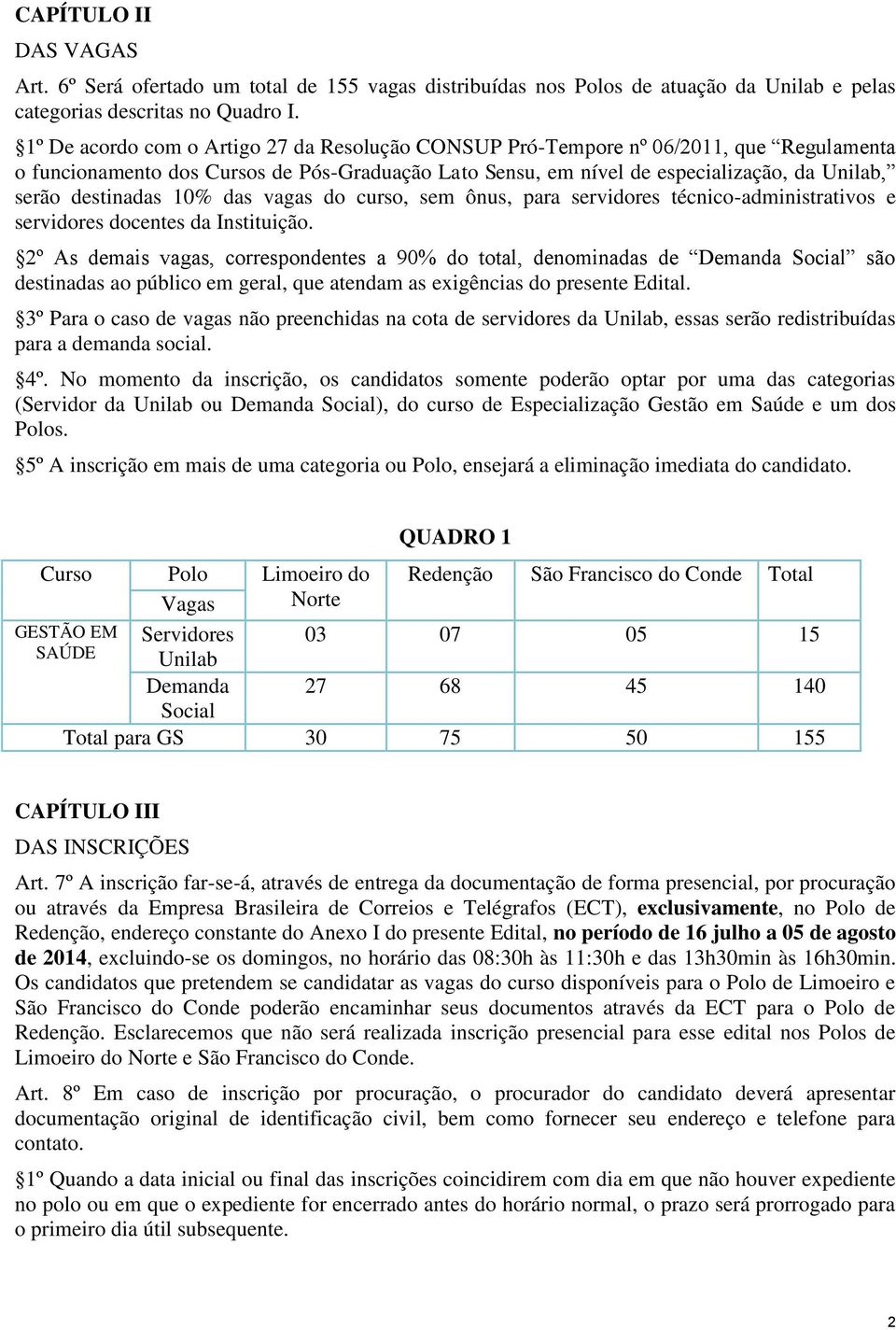 destinadas 10% das vagas do curso, sem ônus, para servidores técnico-administrativos e servidores docentes da Instituição.