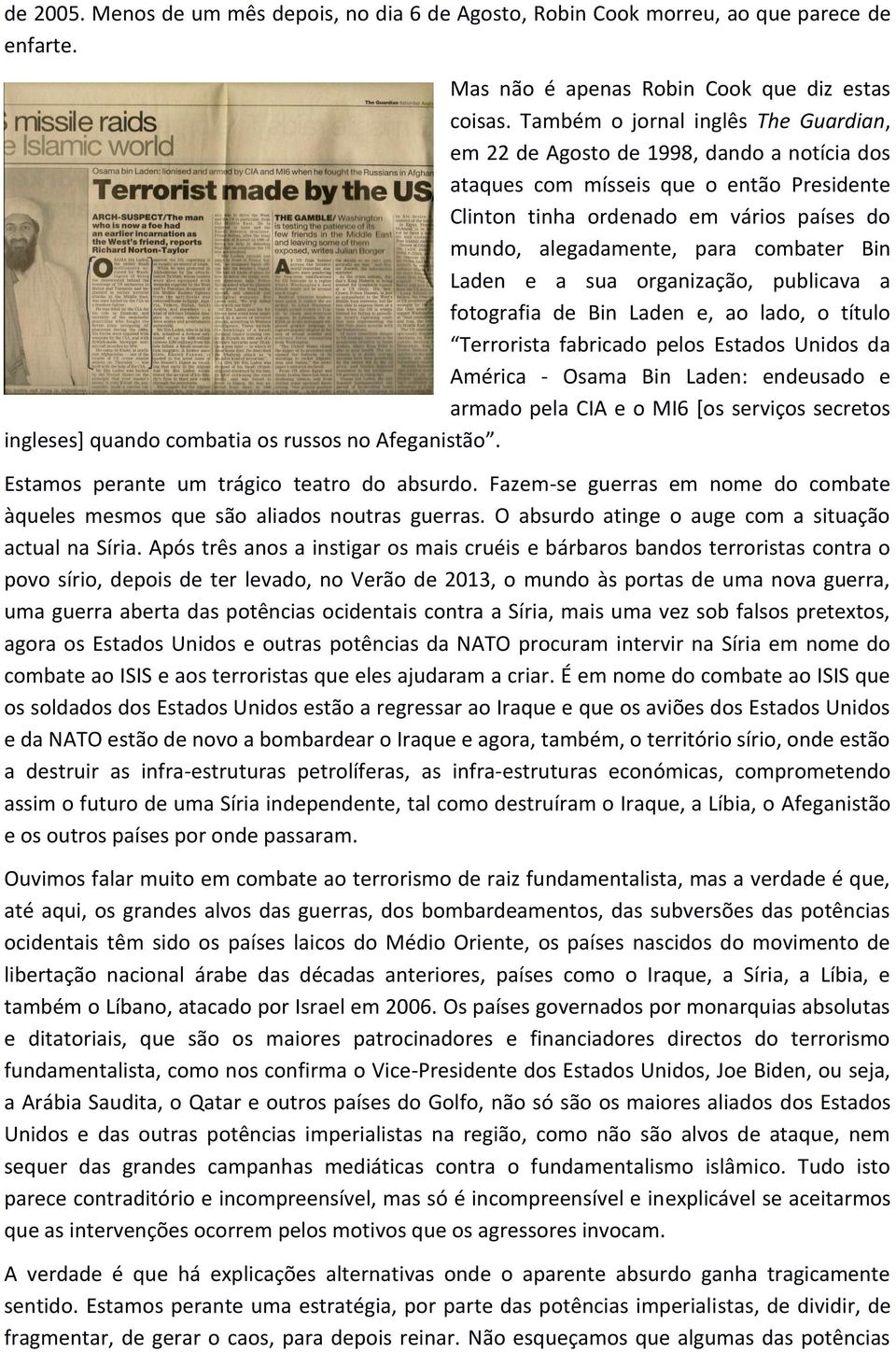 combater Bin Laden e a sua organização, publicava a fotografia de Bin Laden e, ao lado, o título Terrorista fabricado pelos Estados Unidos da América - Osama Bin Laden: endeusado e armado pela CIA e