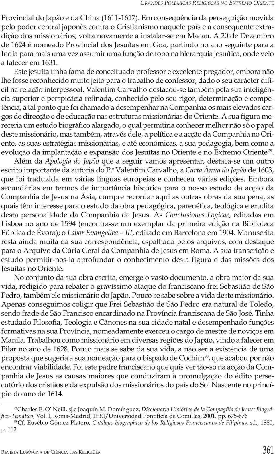 A 20 de Dezembro de 1624 é nomeado Provincial dos Jesuítas em Goa, partindo no ano seguinte para a Índia para mais uma vez assumir uma função de topo na hierarquia jesuítica, onde veio a falecer em