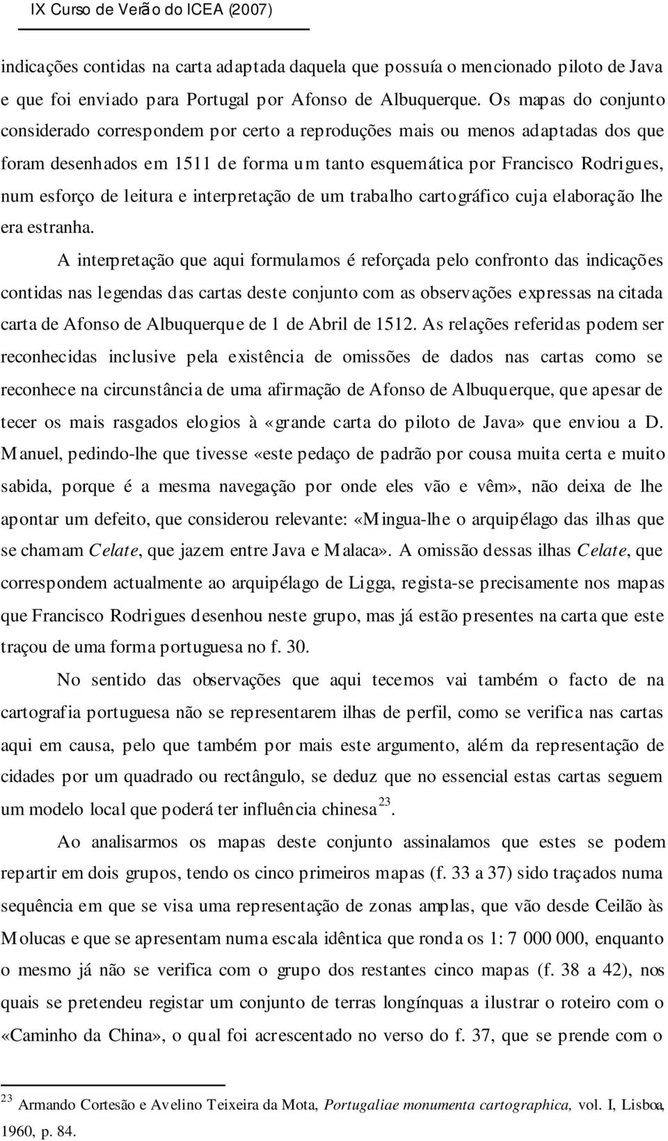 leitura e interpretação de um trabalho cartográfico cuja elaboração lhe era estranha.