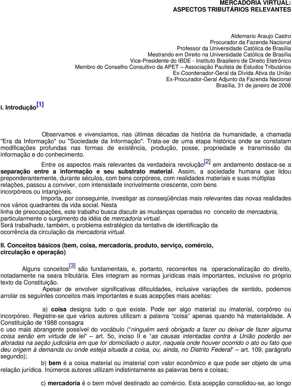 da União Ex-Procurador-Geral Adjunto da Fazenda Nacional Brasília, 31 de janeiro de 2006 I.