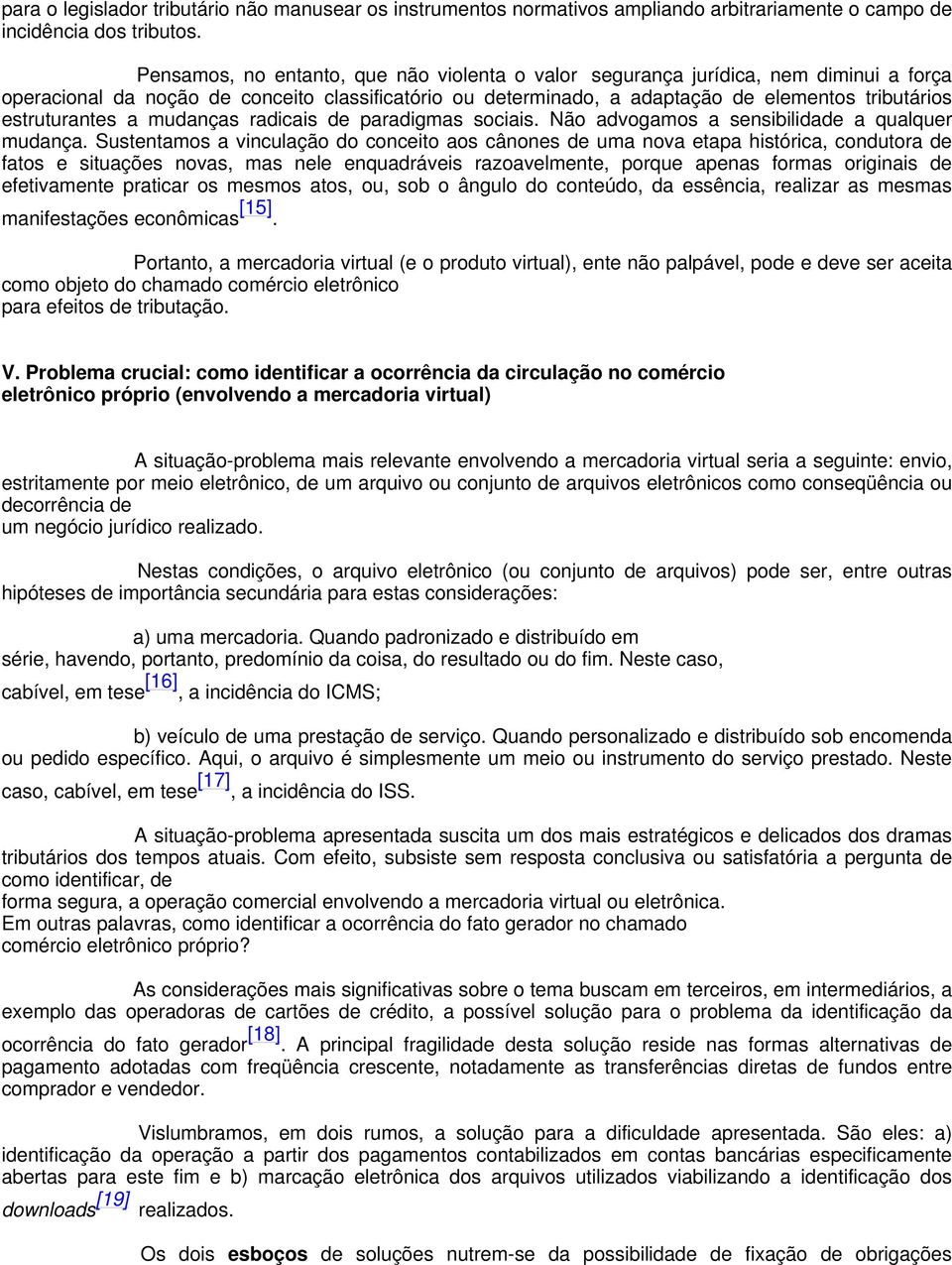 estruturantes a mudanças radicais de paradigmas sociais. Não advogamos a sensibilidade a qualquer mudança.