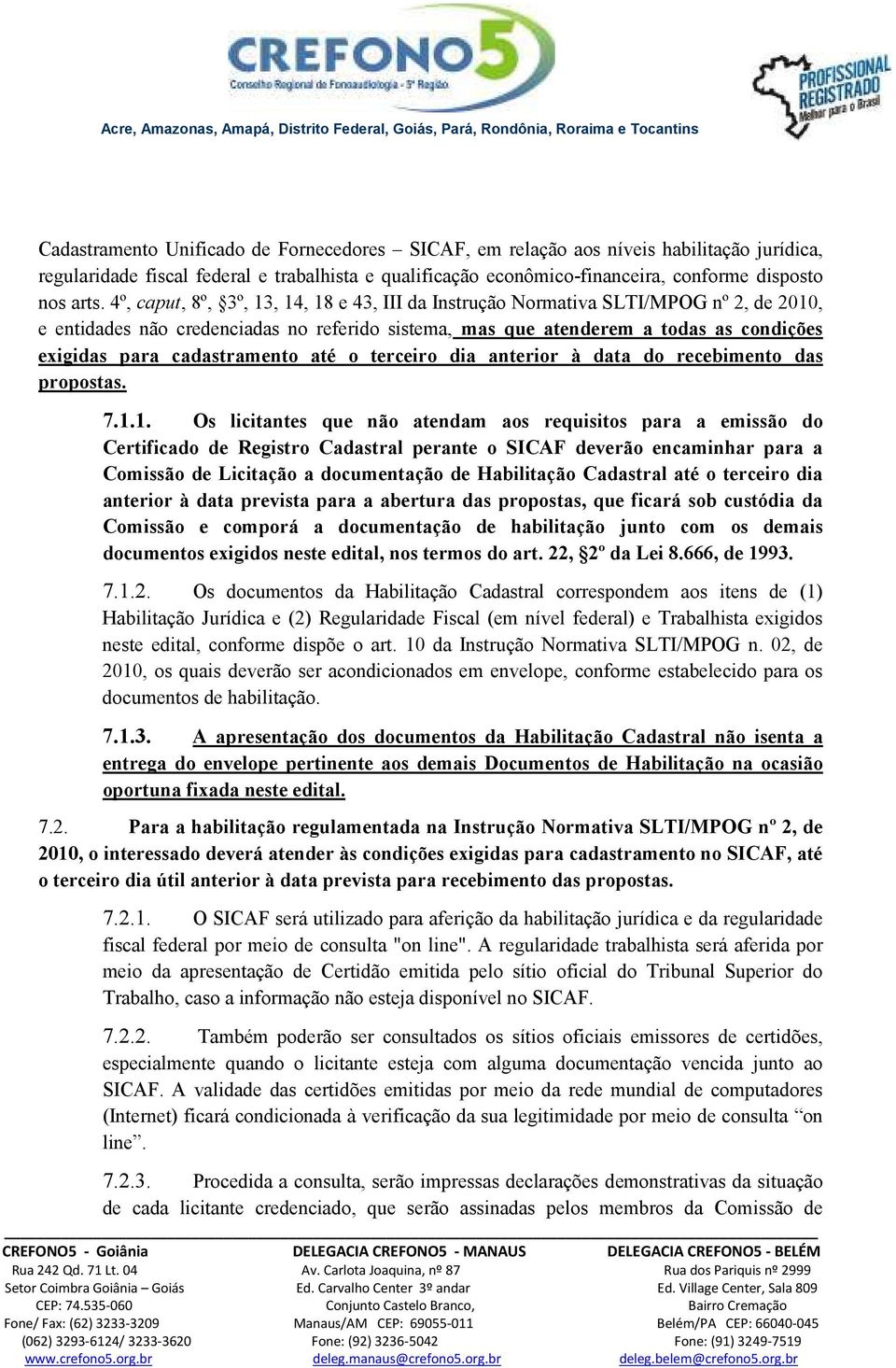 cadastramento até o terceiro dia anterior à data do recebimento das propostas. 7.1.