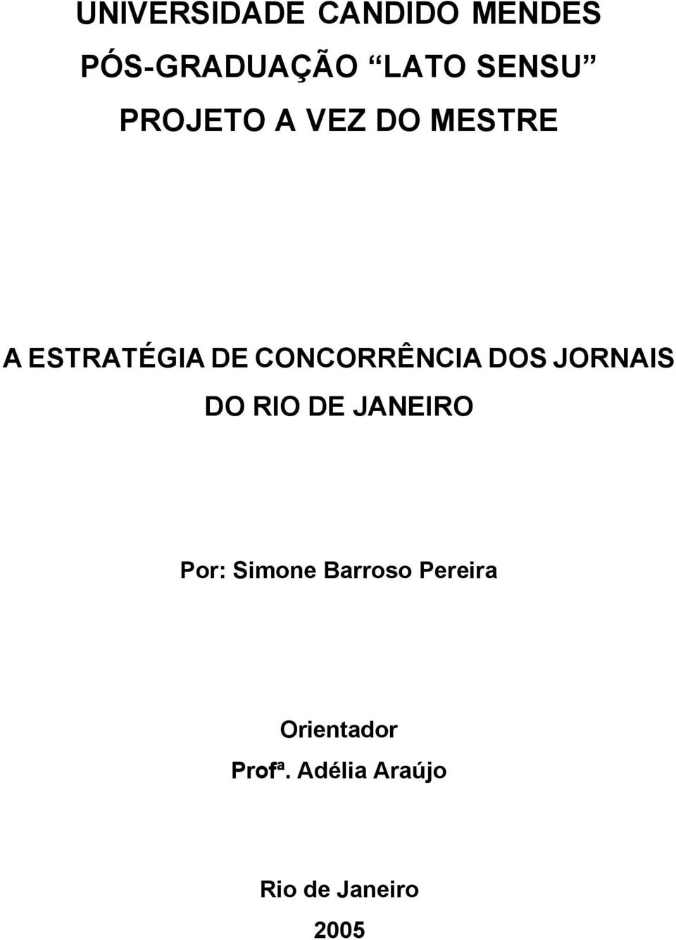 DOS JORNAIS DO RIO DE JANEIRO Por: Simone Barroso