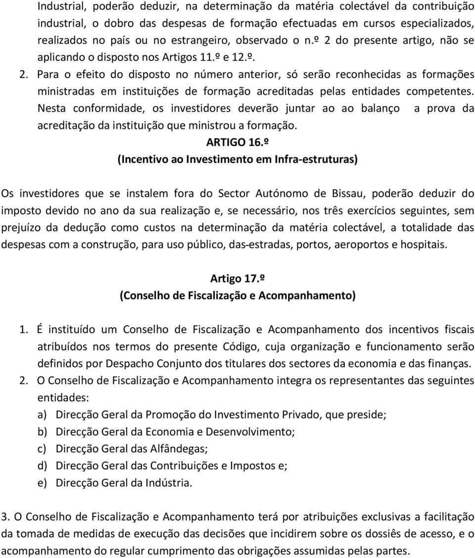 Nesta conformidade, os investidores deverão juntar ao ao balanço a prova da acreditação da instituição que ministrou a formação. ARTIGO 16.