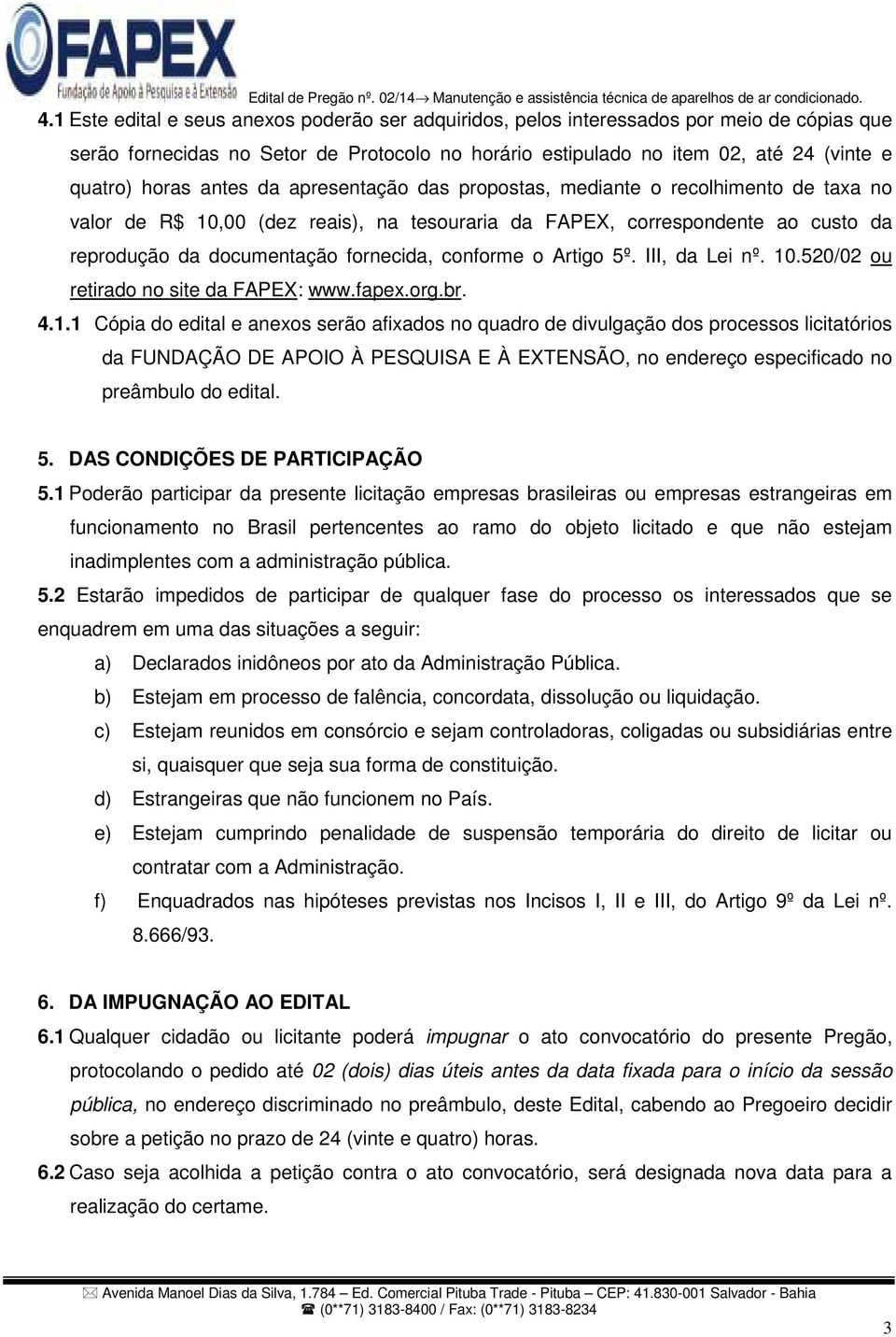 conforme o Artigo 5º. III, da Lei nº. 10