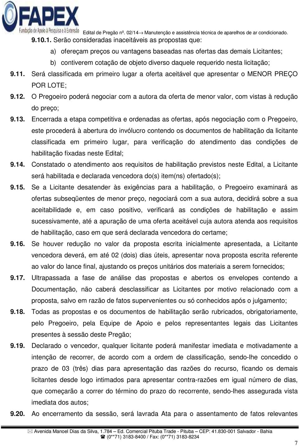 O Pregoeiro poderá negociar com a autora da oferta de menor valor, com vistas à redução do preço; 9.13.