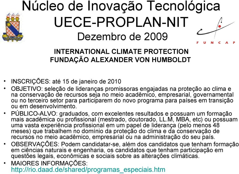 PÚBLICO-ALVO: graduados, com excelentes resultados e possuam um formação mais acadêmica ou profissional (mestrado, doutorado, LL.