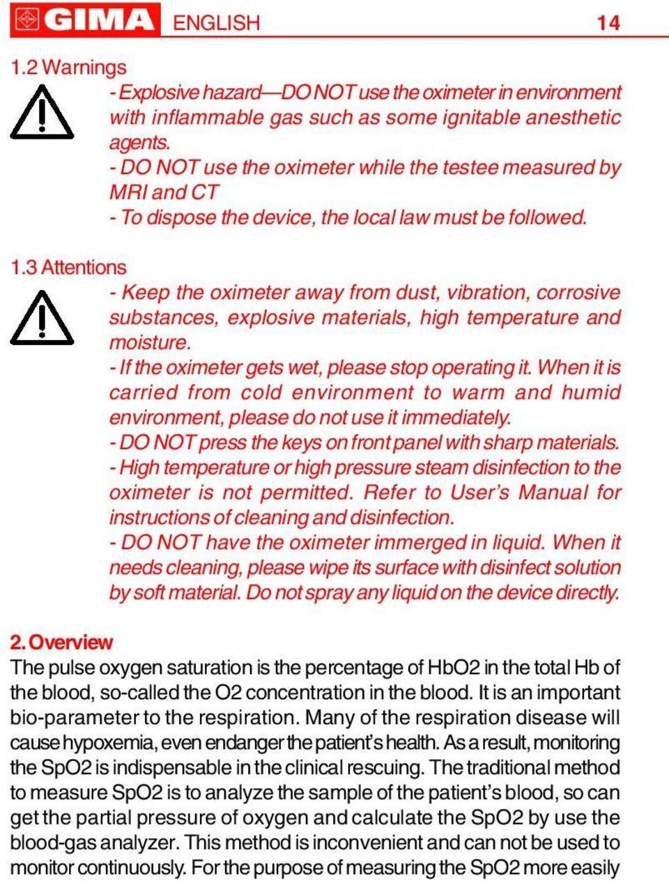 3 Attentions - Keep the oximeter away from dust, vibration, corrosive substances, explosive materials, high temperature and moisture. - If the oximeter gets wet, please stop operating it.