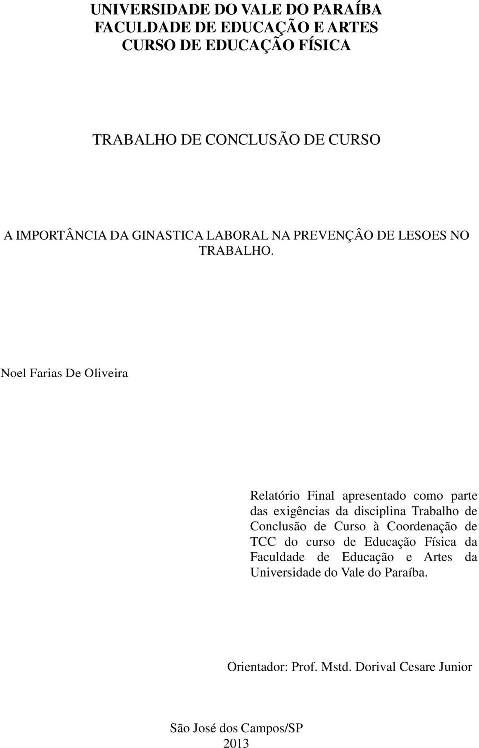 Noel Farias De Oliveira Relatório Final apresentado como parte das exigências da disciplina Trabalho de Conclusão de Curso à