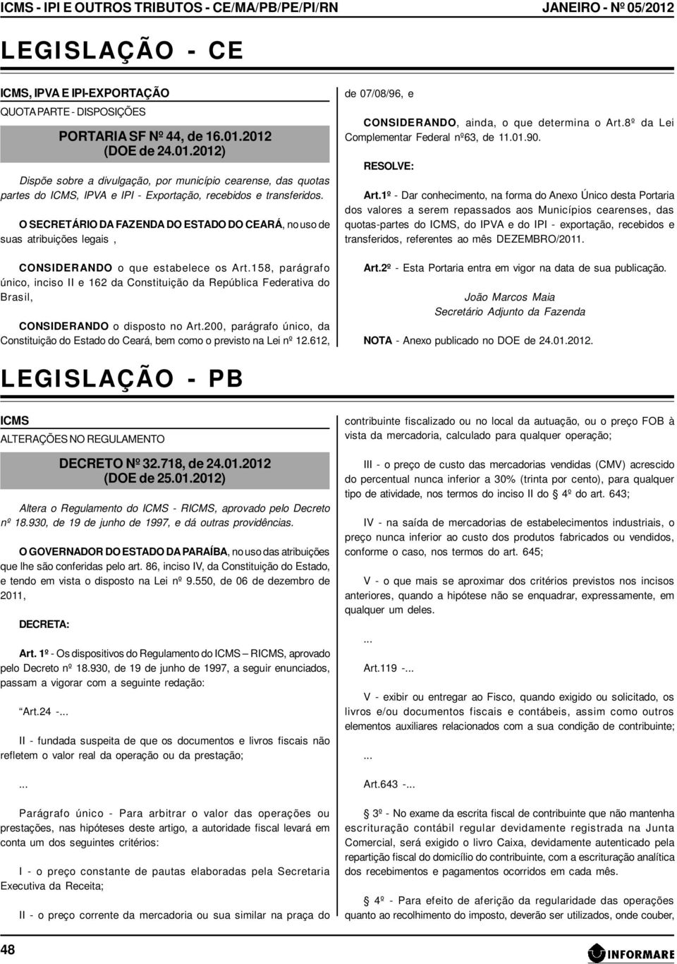 2012 (DOE de 24.01.2012) Dispõe sobre a divulgação, por município cearense, das quotas partes do ICMS, IPVA e IPI - Exportação, recebidos e transferidos.