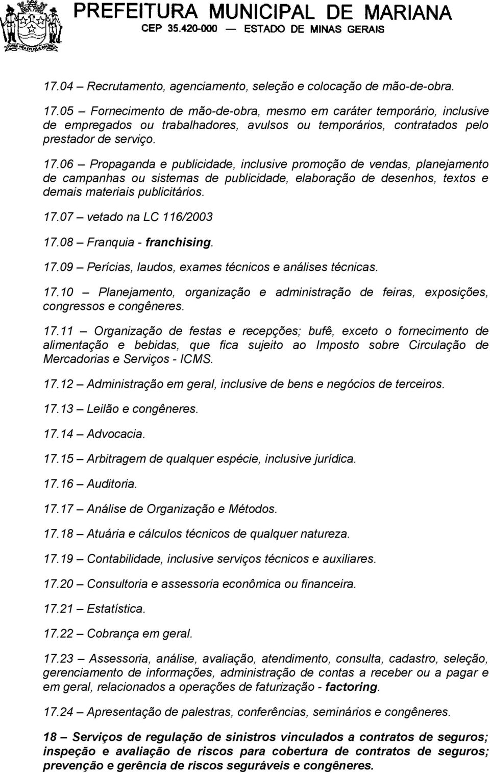 06 Propaganda e publicidade, inclusive promoção de vendas, planejamento de campanhas ou sistemas de publicidade, elaboração de desenhos, textos e demais materiais publicitários. 17.