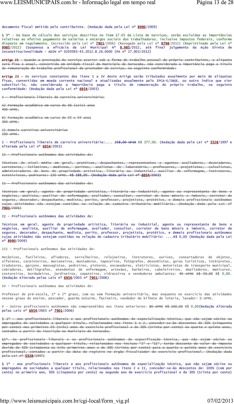 (Acrescido pela Lei nº 7901/2006) (Revogado pela Lei nº 9798/2011) (Repristinado pela Lei nº 9985/2012) (Suspensa a eficácia da Lei Municipal Nº 9.