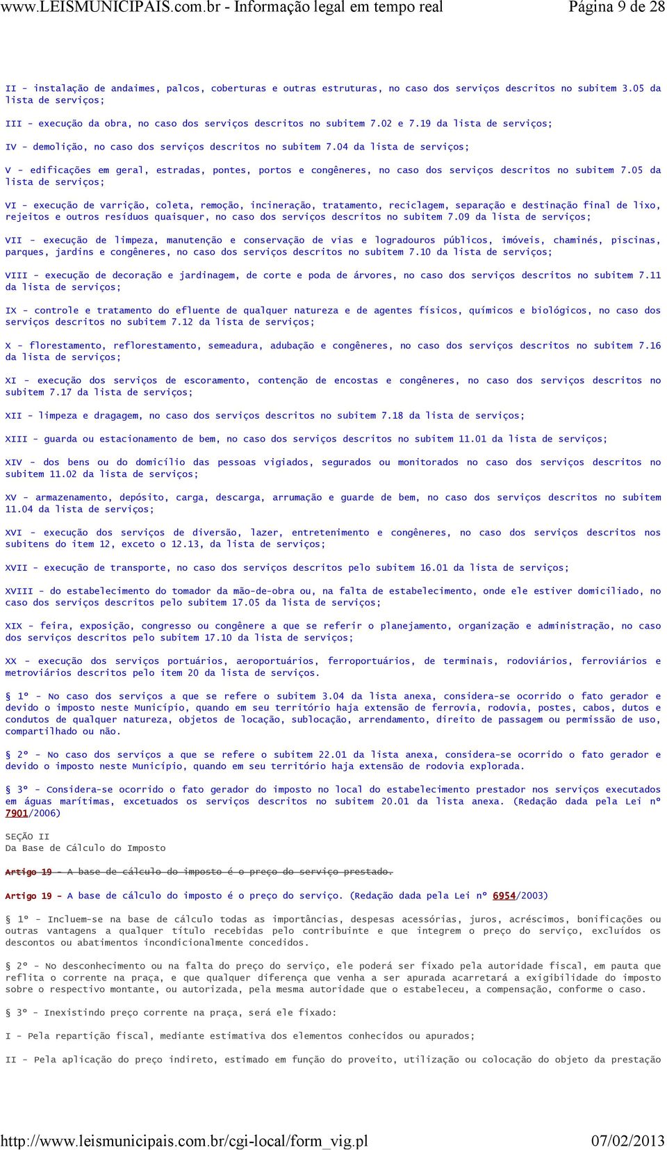 04 da lista de serviços; V - edificações em geral, estradas, pontes, portos e congêneres, no caso dos serviços descritos no subitem 7.