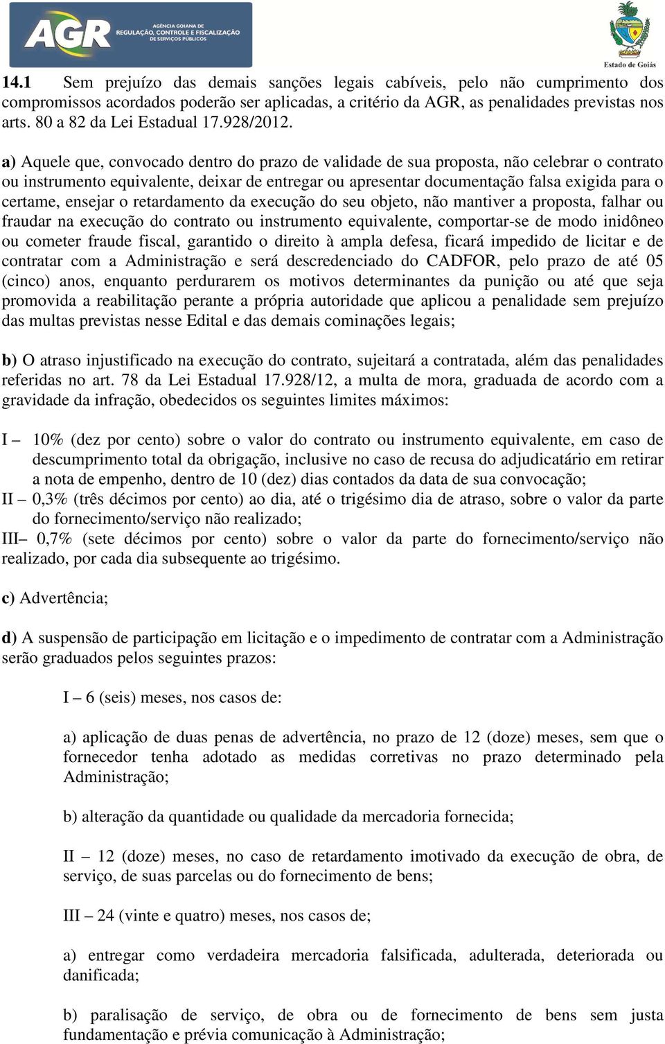 a) Aquele que, convocado dentro do prazo de validade de sua proposta, não celebrar o contrato ou instrumento equivalente, deixar de entregar ou apresentar documentação falsa exigida para o certame,