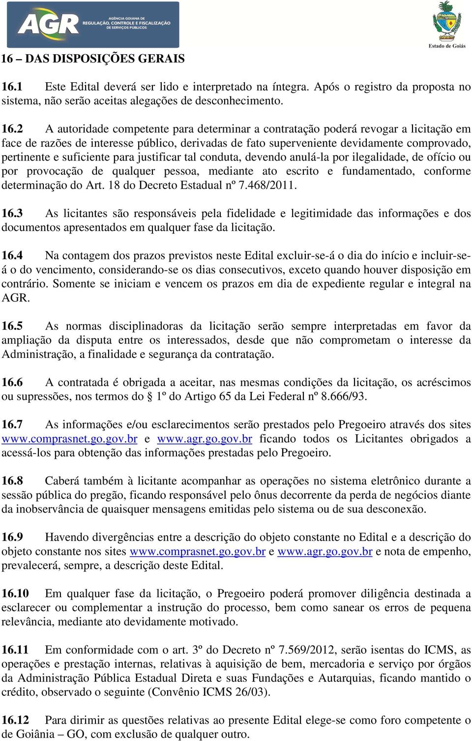 2 A autoridade competente para determinar a contratação poderá revogar a licitação em face de razões de interesse público, derivadas de fato superveniente devidamente comprovado, pertinente e