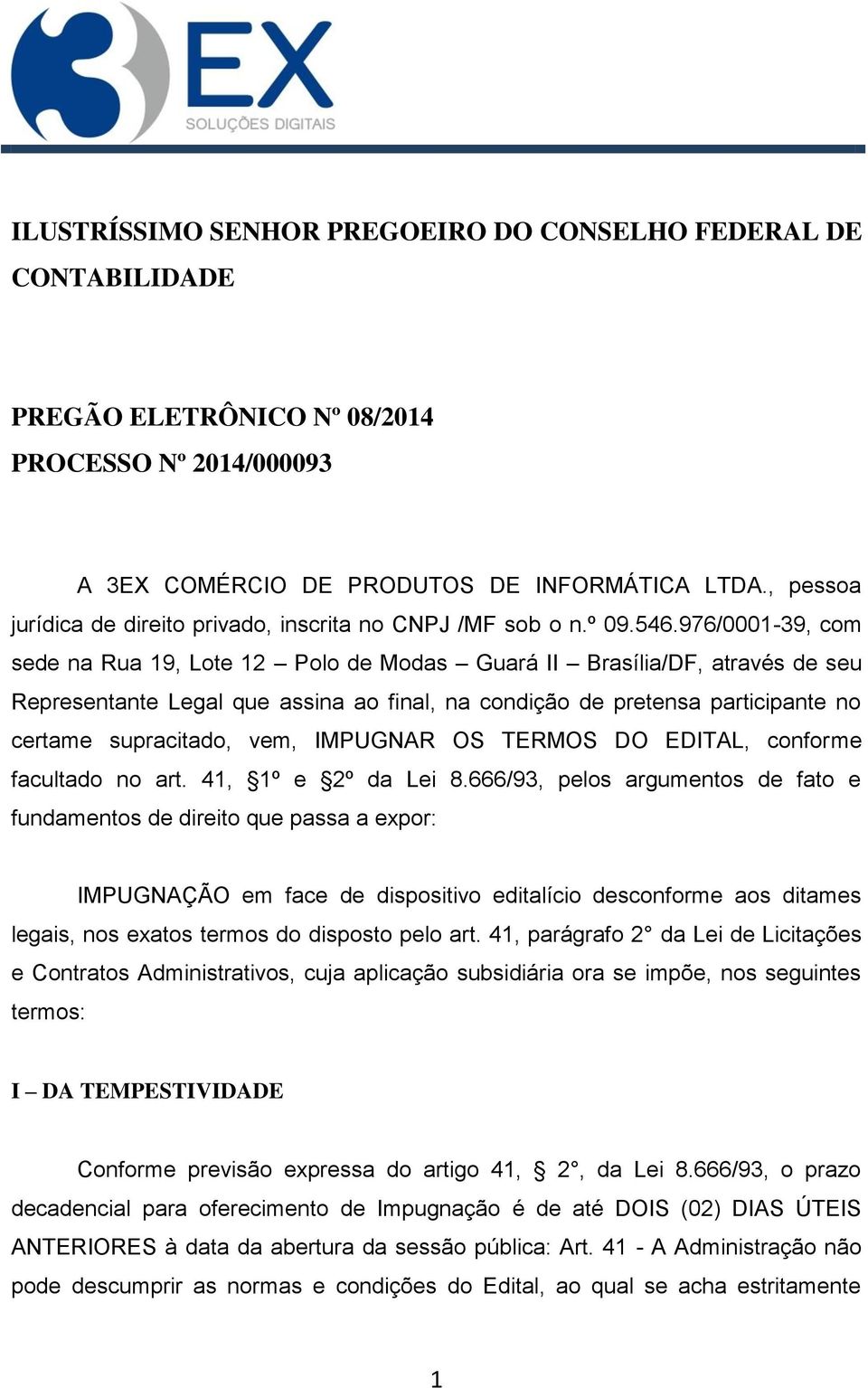 976/0001-39, com sede na Rua 19, Lote 12 Polo de Modas Guará II Brasília/DF, através de seu Representante Legal que assina ao final, na condição de pretensa participante no certame supracitado, vem,