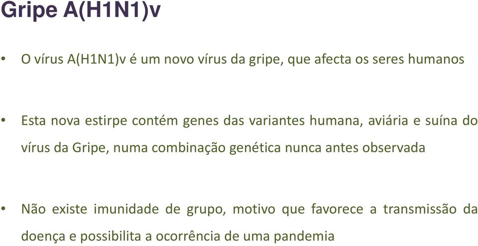 vírus dagripe, numacombinação genética nuncaantes observada Não existe imunidade de