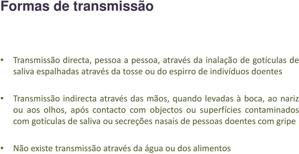 quando levadas à boca, ao nariz ou aos olhos, após contacto com objectos ou superfícies contaminados com