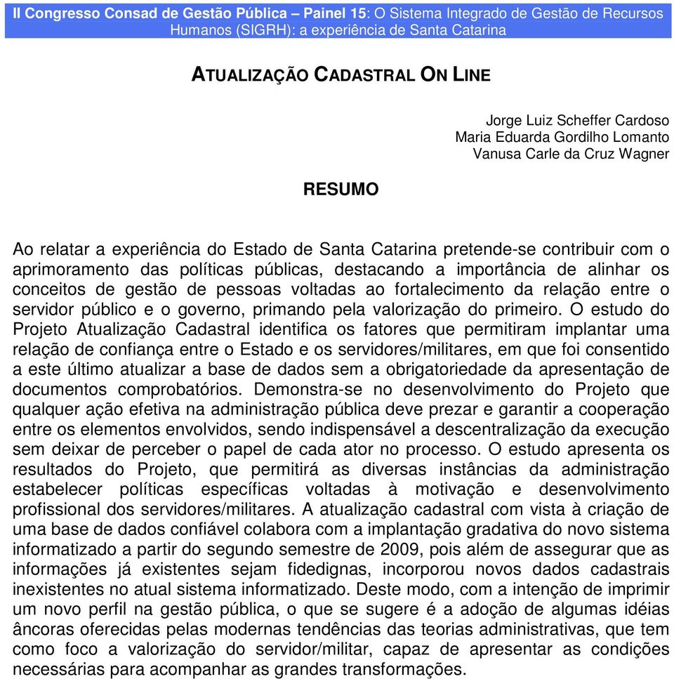 importância de alinhar os conceitos de gestão de pessoas voltadas ao fortalecimento da relação entre o servidor público e o governo, primando pela valorização do primeiro.