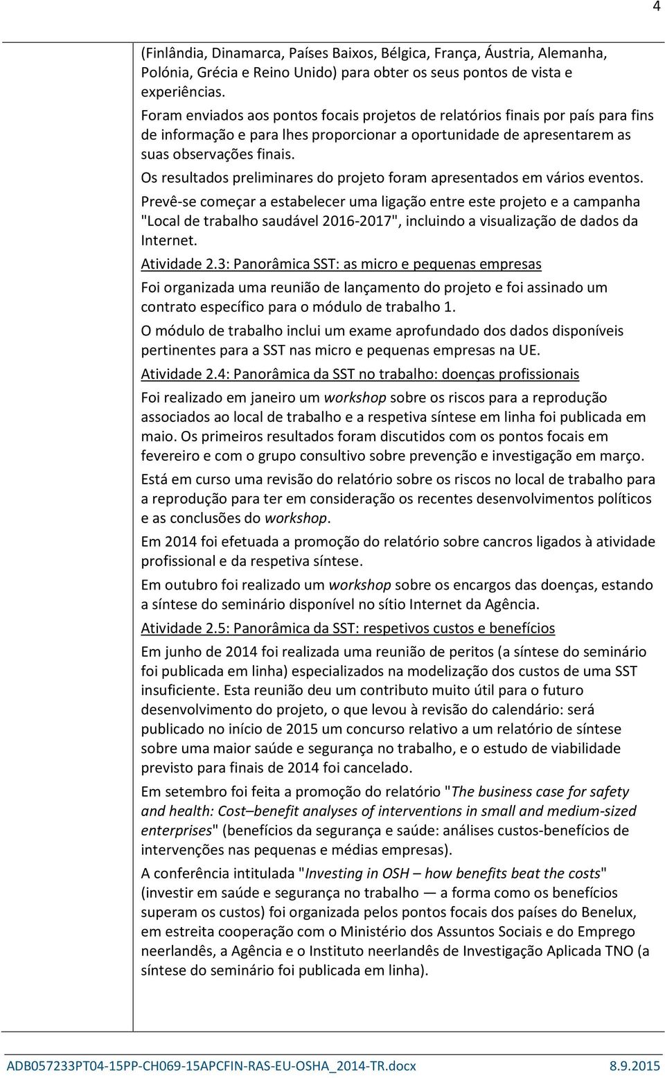 Os resultados preliminares do projeto foram apresentados em vários eventos.