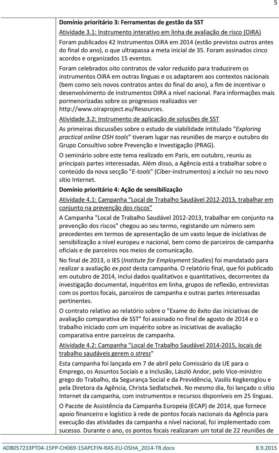 Foram assinados cinco acordos e organizados 15 eventos.