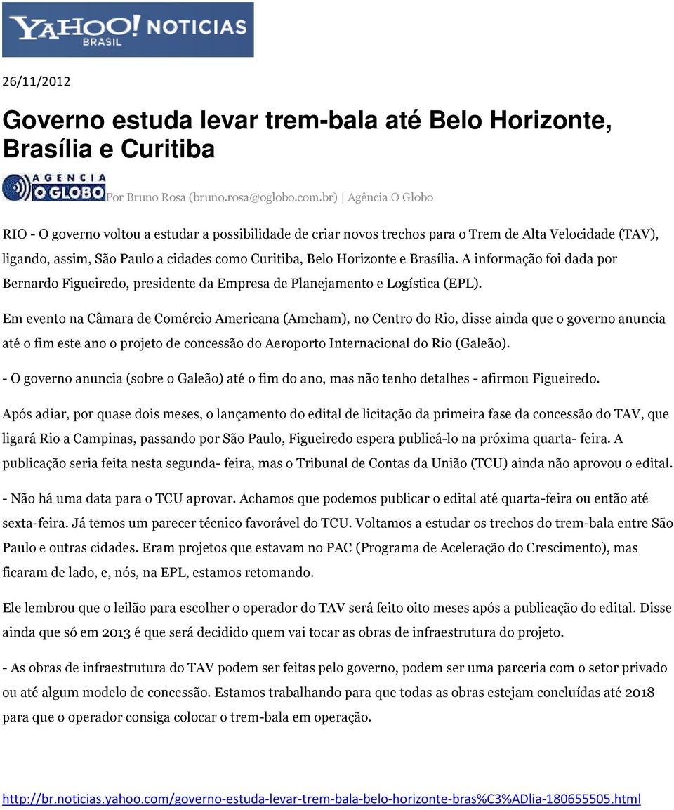 Brasília. A informação foi dada por Bernardo Figueiredo, presidente da Empresa de Planejamento e Logística (EPL).