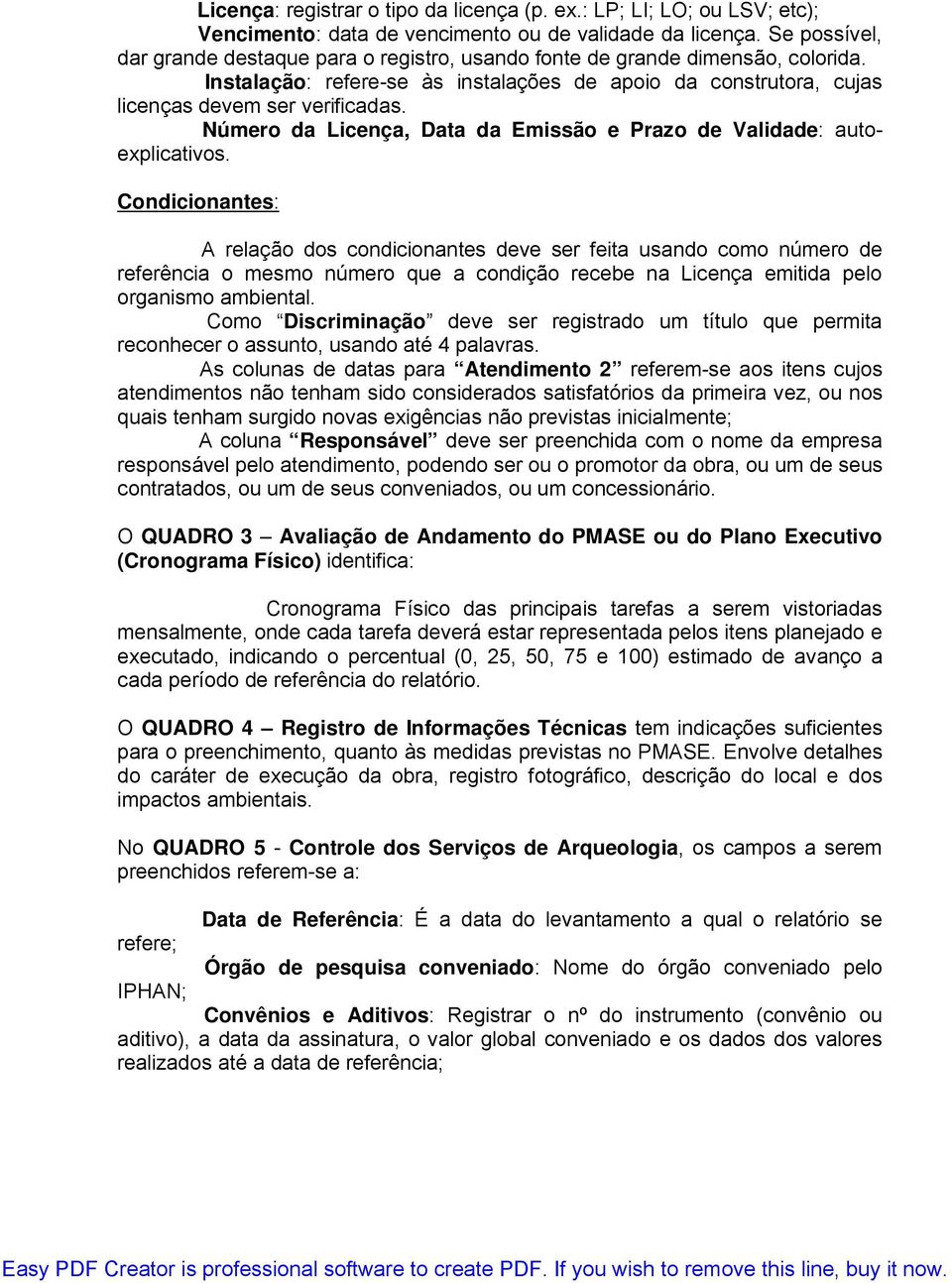 Número da Licença, Data da Emissão e Prazo de Validade: autoexplicativos.