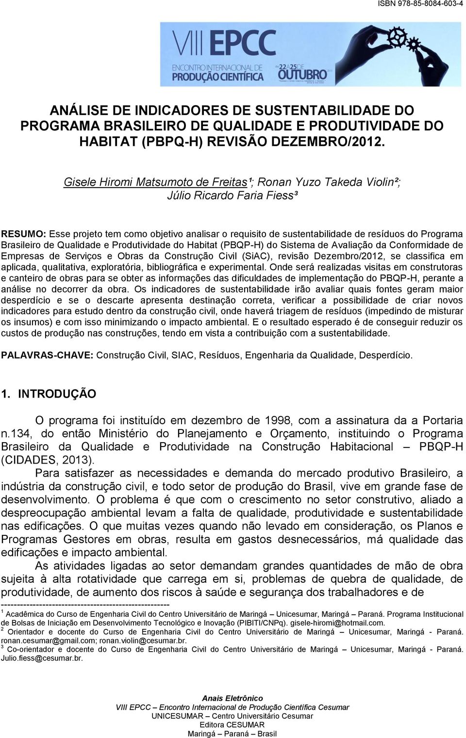 Brasileiro de Qualidade e Produtividade do Habitat (PBQP-H) do Sistema de Avaliação da Conformidade de Empresas de Serviços e Obras da Construção Civil (SiAC), revisão Dezembro/2012, se classifica em