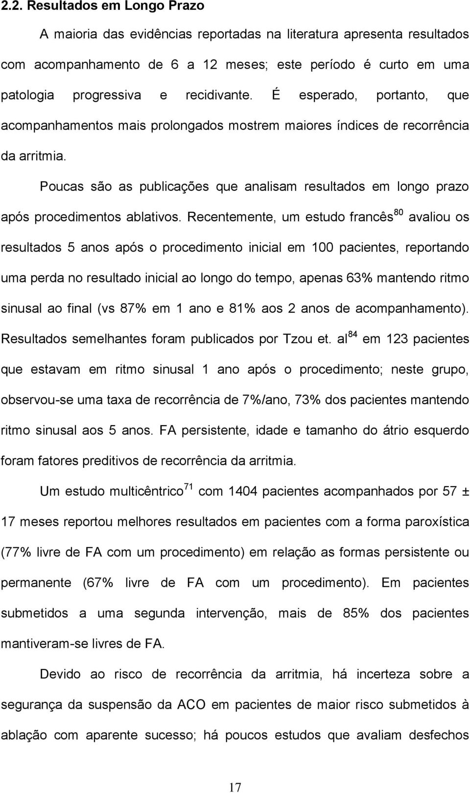 Poucas são as publicações que analisam resultados em longo prazo após procedimentos ablativos.