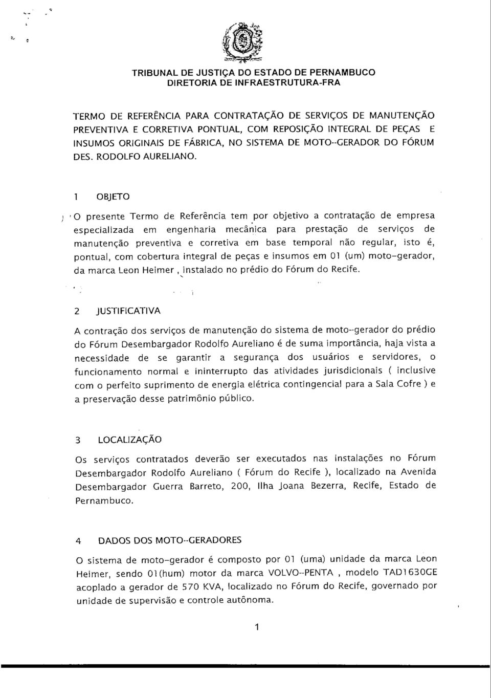 l OBJETO O presente Termo de Referência tem por objetivo a contratação de empresa especializada em engenharia mecânica para prestação de serviços de manutenção preventiva e corretiva em base temporal