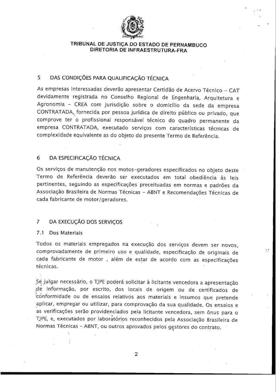 quadro permanente da empresa CONTRATADA, executado serviços com características técnicas de complexidade equivalente as do objeto do presente Termo de Referência.