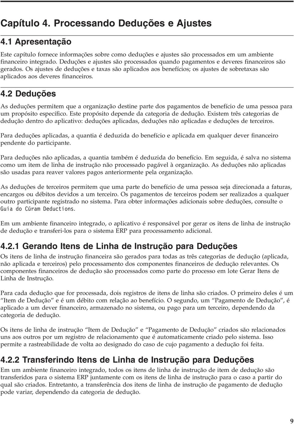 Os ajustes de deduções e taxas são aplicados aos benefícios; os ajustes de sobretaxas são aplicados aos deveres financeiros. 4.