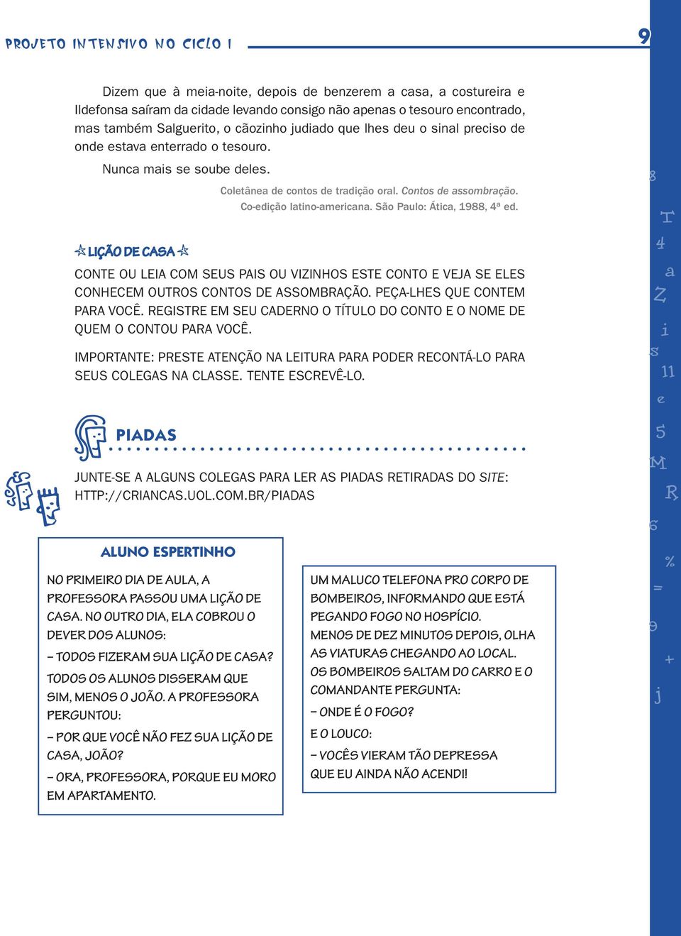 LIÇÃO DE CASA CONTE OU LEIA COM SEUS PAIS OU VIZINHOS ESTE CONTO E VEJA SE ELES CONHECEM OUTOS CONTOS DE ASSOMBAÇÃO. PEÇA-LHES QUE CONTEM PAA VOCÊ.