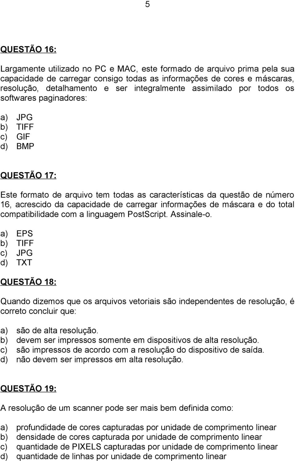 capacidade de carregar informações de máscara e do total compatibilidade com a linguagem PostScript. Assinale-o.