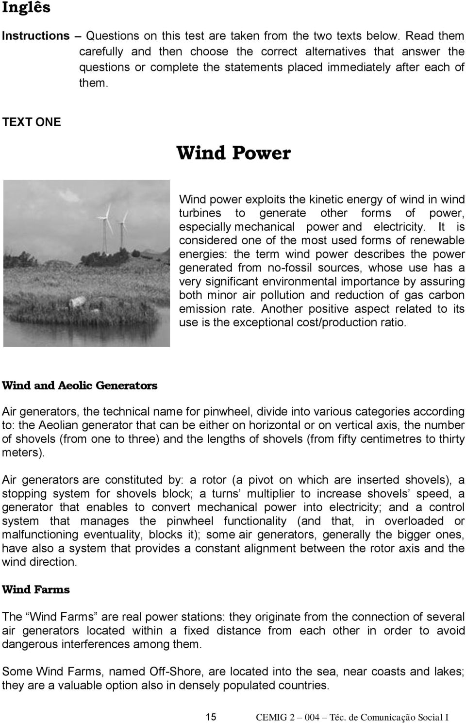 TEXT ONE Wind Power Wind power exploits the kinetic energy of wind in wind turbines to generate other forms of power, especially mechanical power and electricity.