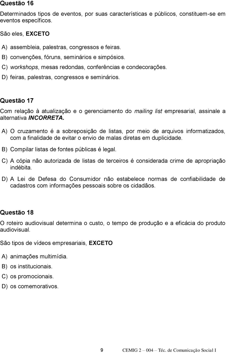 Questão 17 Com relação à atualização e o gerenciamento do mailing list empresarial, assinale a alternativa INCORRETA.