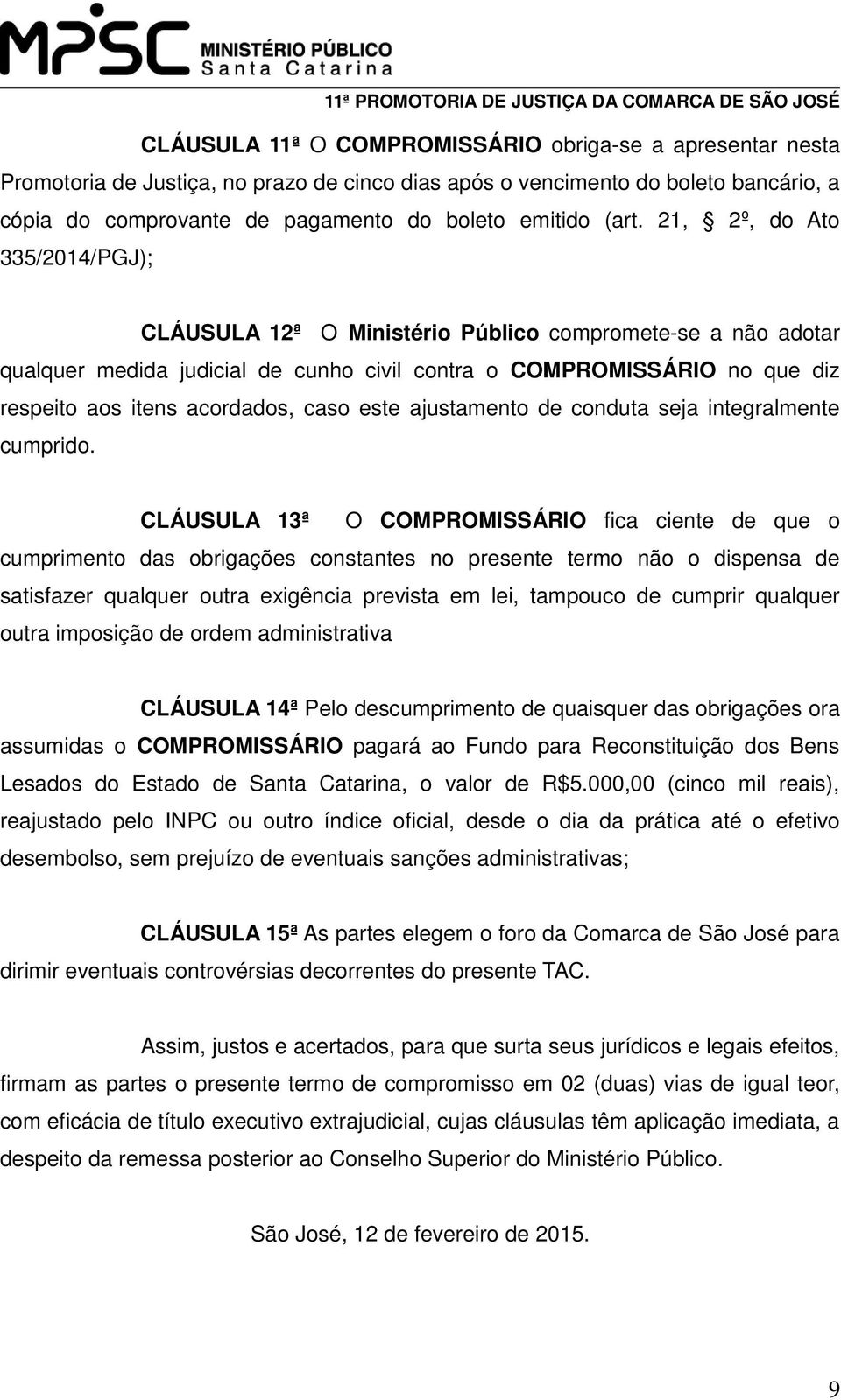 acordados, caso este ajustamento de conduta seja integralmente cumprido.