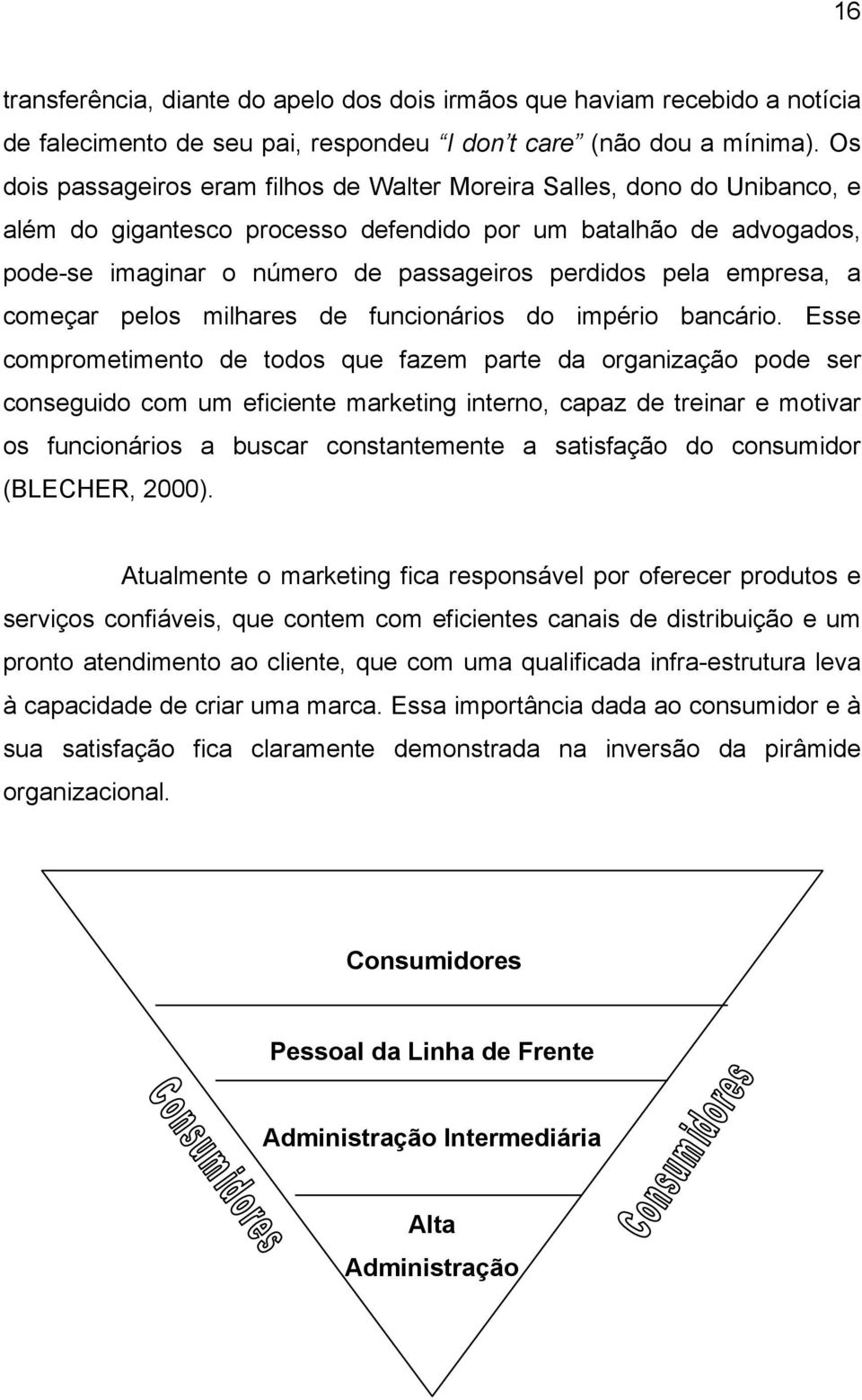 pela empresa, a começar pelos milhares de funcionários do império bancário.