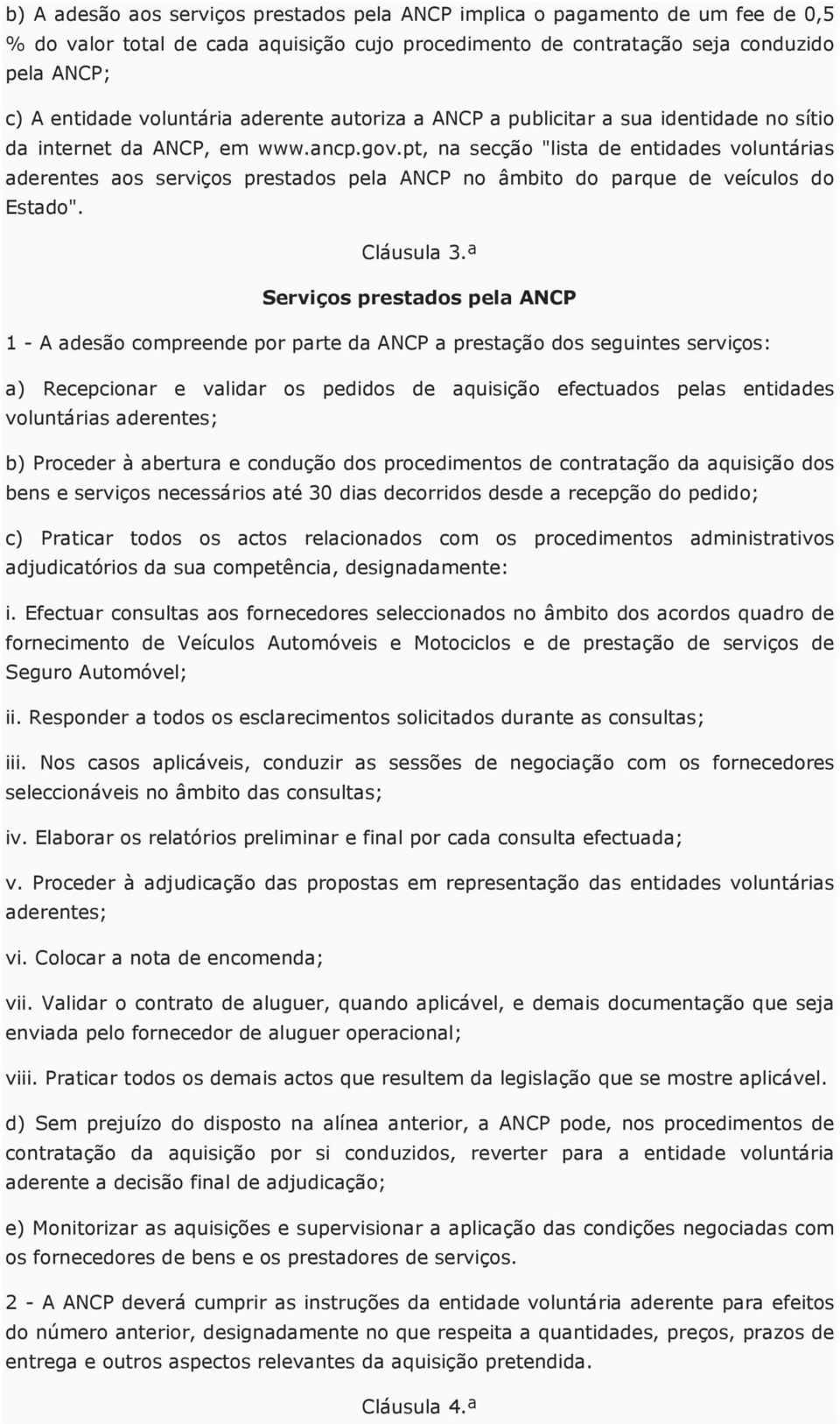 pt, na secção "lista de entidades voluntárias aderentes aos serviços prestados pela ANCP no âmbito do parque de veículos do Estado". Cláusula 3.