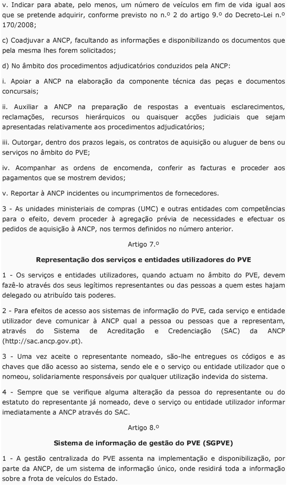 i. Apoiar a ANCP na elaboração da componente técnica das peças e documentos concursais; ii.